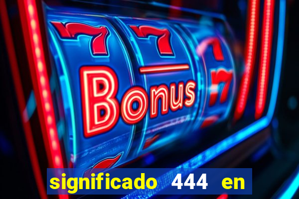 significado 444 en lo espiritual